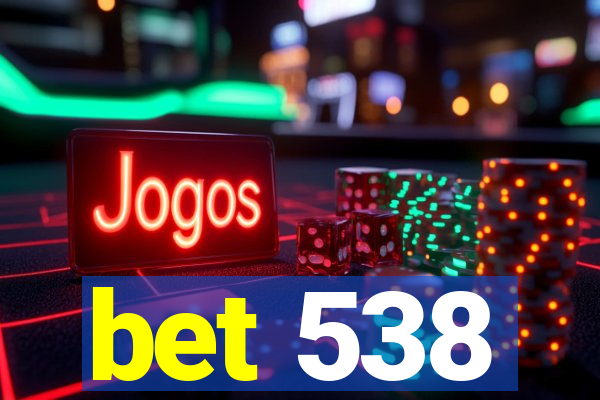 bet 538